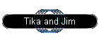 Tika and Jim